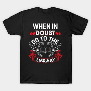 When in Doubt go to the Library T-Shirt